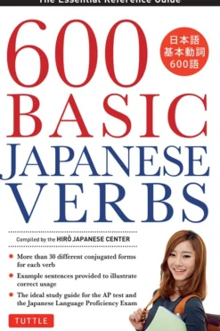 The Hiro Japanese Center Tegne & Male^600 Basic Japanese Verbs: The Essential Reference Guide: Learn the Japanese Vocabulary and Grammar You Need to Learn Japanese and Master the JLPT