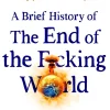 Tom Phillips Humor^A Brief History of the End of the F*cking World: The hilarious and fascinating new book from the international bestselling author of HUMANS