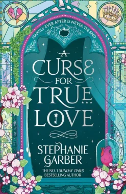 Stephanie Garber Fantasy^A Curse for True Love: The unmissable final book in the Once Upon a Broken Heart series from global fantasy phenomenon