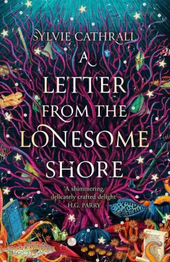 Sylvie Cathrall A Letter from the Lonesome Shore: the enchanting and heart-warming magical academia romance!* Fantasy