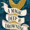 Hester Fox Romantikk^A Magic Deep and Drowning: A Novel