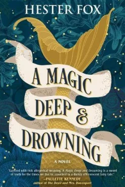 Hester Fox Romantikk^A Magic Deep and Drowning: A Novel