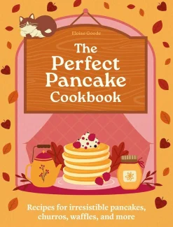 Eloise Goode Kokebøker^A Perfect Pancake Cookbook: Recipes for irresistible pancakes, churros, waffles, and more