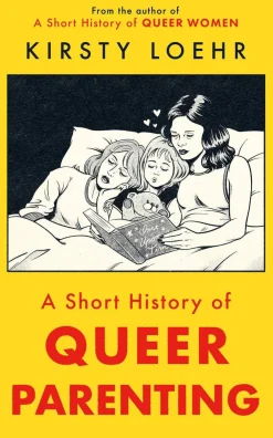 Kirsty Loehr A Short History of Queer Parenting* Teknikk & Vitenskap