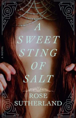 Rose Sutherland A Sweet Sting of Salt: A Novel* Historie