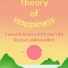 Hyung-Seok Kim Filosofi & Livsstil^A Theory of Happiness: Lessons from a 100 year old Korean Philosopher THE INTERNATIONAL BESTSELLER