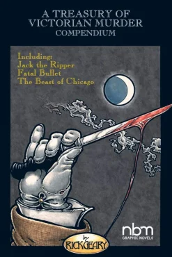 Rick Geary A Treasury of Victorian Murder Compendium: Including: Jack the Ripper, The Beast of Chicago, Fatal Bullet* Biografier