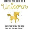 Eunice Horne Always Be Yourself, Unless You Can Be a Unicorn: Inspiration to Help You Blaze Your Own Glittery, Sparkly, Rainbow-Filled Path* Humor