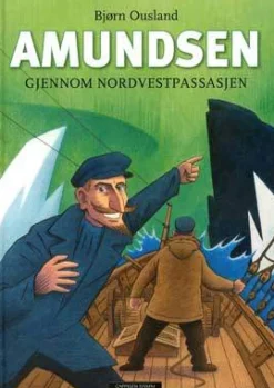 Bjørn Ousland Biografier^Amundsen gjennom nordvestpassasjen