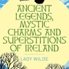 Jane Wilde Ancient Legends, Mystic Charms and Superstitions of Ireland* Teknikk & Vitenskap