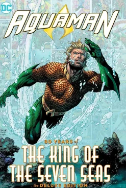 Geoff Johns Aquaman: 80 Years of the King of the Seven Seas The Deluxe Edition* Aquaman