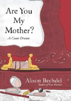 Alison Bechdel Are You My Mother?: A Comic Drama* Biografier