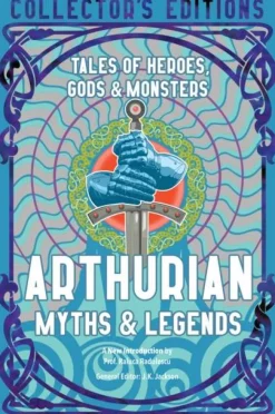 J.K. Jackson Arthurian Myths & Legends: Tales of Heroes, Gods & Monsters* Kropp, Sinn, & Sjel