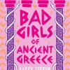 Lizzy Tiffin Bad Girls of Ancient Greece: Myths and Legends from the Baddies that Started it all* Historie
