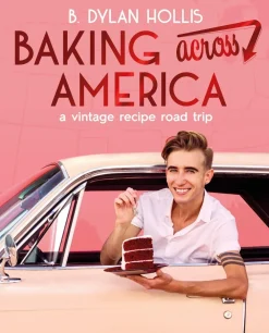 B. Dylan Hollis Kokebøker^Baking Across America: A Vintage Recipe Road Trip