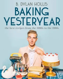 B. Dylan Hollis Kokebøker^Baking Yesteryear: The Best Recipes from the 1900s to the 1980s