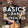 Andrew Rea Kokebøker^Basics with Babish: Recipes for Screwing Up, Trying Again, and Hitting It Out of the Park (A Cookbook)