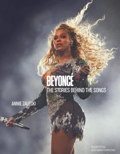 Annie Zaleski Beyoncé: The Stories Behind the Songs: Every single track, explored and explained* Biografier