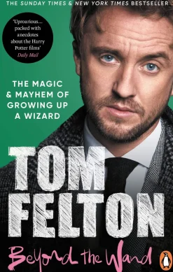 Tom Felton Biografier^Beyond the Wand: The Magic and Mayhem of Growing Up a Wizard