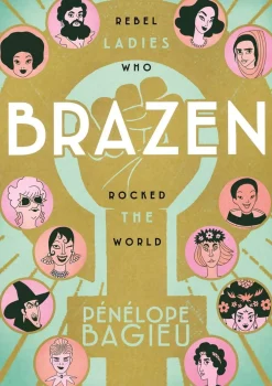 Penelope Bagieu Brazen: Rebel Ladies Who Rocked the World* Biografier