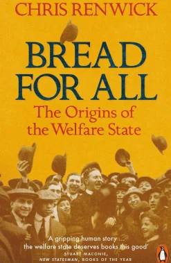 Chris Renwick Filosofi & Livsstil^Bread for All: The Origins of the Welfare State