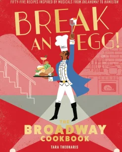 Tara Theoharis Break and Egg!: The Broadway Cookbook* Kokebøker