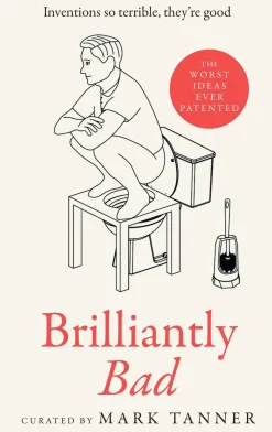 Mark Tanner Humor^Brilliantly Bad: Inventions So Terrible They're Good
