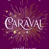 Stephanie Garber Caraval: Enter the magical and mesmerising world of Caraval with the first book in the global bestselling series* Fantasy