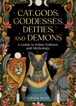 Lucy Rose Cat Gods, Goddesses, Deities, and Demons: A Guide to Feline Folklore and Mythology* Kropp, Sinn, & Sjel