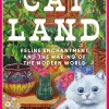 Kathryn Hughes Catland: Feline Enchantment and the Making of the Modern World* Historie|Biografier