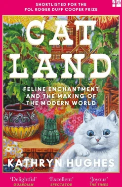 Kathryn Hughes Catland: Feline Enchantment and the Making of the Modern World* Historie|Biografier