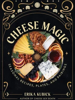 Devon Forst Kokebøker^Cheese Magic: Seasonal Recipes, Plates, and Pairings