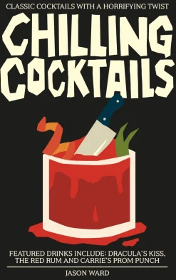 Jason Ward Kokebøker^Chilling Cocktails: Classic Cocktails with a Horrifying Twist