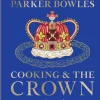 Tom Parker Bowles Cooking and the Crown: Royal recipes from Queen Victoria to King Charles III* Kokebøker