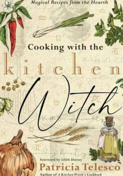 Lilith Dorsey Kokebøker^Cooking with the Kitchen Witch: Magical Recipes from the Hearth