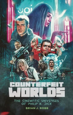 Brian J. Robb Counterfeit Worlds Cinematic Universes of Philip K Dick* Biografier