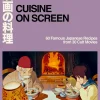 Sachiyo Harada Cuisine on Screen: 60 Famous Japanese Recipes from 30 Cult Movies* Kokebøker