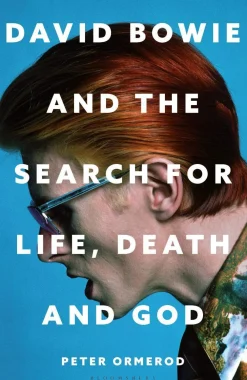 Peter Ormerod Biografier^David Bowie and the Search for Life, Death and God