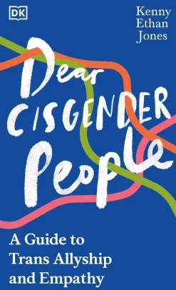Kenny Ethan Jones Dear Cisgender People: A Guide to Trans Allyship and Empathy* Teknikk & Vitenskap|Biografier