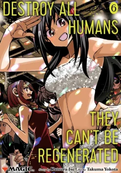 Katsura Ise Kommer Snart^Destroy All Humans. They Can't Be Regenerated. A Magic: The Gathering Manga, Vol. 6: Limited edition Magic: The Gathering card included in first printing!