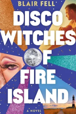 Blair Fell Disco Witches of Fire Island: A Novel* Lgbtq+|Fantasy
