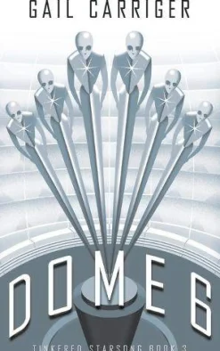 Gail Carriger Science Fiction|Romantikk^Dome 6: Tinkered Starsong Book 3