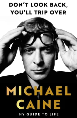 Michael Caine Don't Look Back, You'll Trip Over: My Guide to Life* Biografier|Humor
