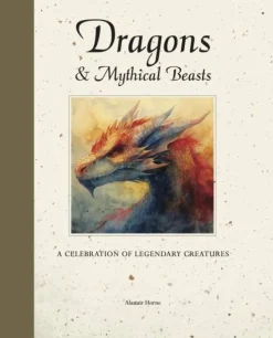 Alastair Horne Kropp, Sinn, & Sjel^Dragons & Mythical Beasts: A celebration of legendary creatures