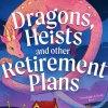 Meg Pennerson Fantasy^Dragons, Heists and Other Retirement Plans: A heart-warming cozy fantasy mystery