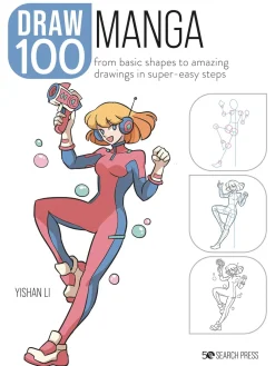 Yishan Li Tegnebøker^Draw 100: Manga: From Basic Shapes to Amazing Drawings in Super-Easy Steps