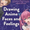 Studio Hard Deluxe Tegnebøker^Drawing Anime Faces and Feelings: 800 facial expressions from joy to terror, anger, surprise, sadness and more