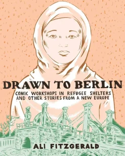 Ali Fitzgerald Drawn to Berlin: Comics Workshops in Refugee Shelters and Other Stories from a New Europe* Biografier