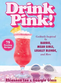 Georgie Glass Kokebøker^Drink Pink!: Cocktails Inspired by Barbie, Mean Girls, Legally Blonde, and More—75 Dazzling Recipes