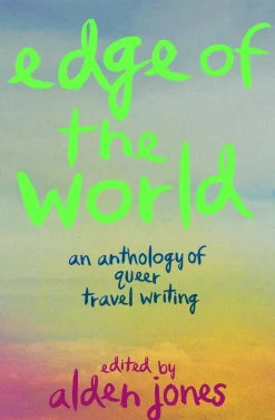 Alden Jones Teknikk & Vitenskap^Edge of the World: An Anthology of Queer Travel Writing